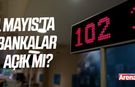 1 Mayıs'ta bankalar açık mı?