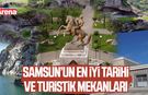 Samsun’un en iyi tarihi ve turistik mekanları