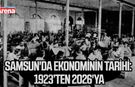 Samsun'da ekonominin tarihi: 1923’ten 2026'ya