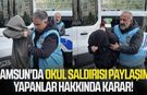 Samsun'da okul saldırısı paylaşımı yapanlar hakkında karar!