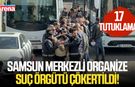 Samsun merkezli organize suç örgütü çökertildi