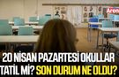 20 Nisan Pazartesi okullar tatil mi? Son durum ne oldu?