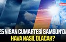 25 Nisan Cumartesi Samsun'da hava nasıl olacak?