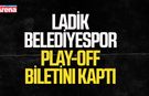 Ladik Belediyespor play-off biletini kaptı