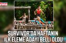 Survivor’da haftanın ilk eleme adayı belli oldu