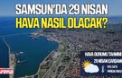 Samsun'da 29 Nisan hava nasıl olacak?