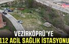 Vezirköprü’ye 112 Acil Sağlık İstasyonu