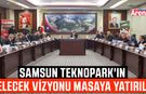 Samsun Teknopark'ın gelecek vizyonu masaya yatırıldı