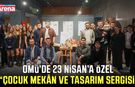 OMÜ’de 23 Nisan’a özel “Çocuk Mekân ve Tasarım Sergisi”