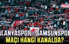 Alanyaspor - Samsunspor maçı hangi kanalda?