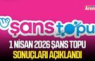 1 Nisan 2026 Şans Topu sonuçları açıklandı