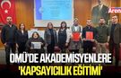 OMÜ’de akademisyenlere 'Kapsayıcılık Eğitimi'