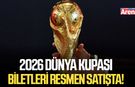 2026 Dünya Kupası biletleri resmen satışta!