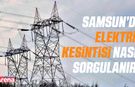 Samsun’da elektrik kesintisi nasıl sorgulanır?