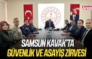 Samsun Kavak’ta güvenlik ve asayiş zirvesi