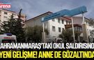 Kahramanmaraş’taki okul saldırısında yeni gelişme! Anne de gözaltında