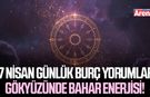 17 Nisan günlük burç yorumları: Gökyüzünde bahar enerjisi!