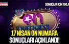 17 Nisan On Numara sonuçları açıklandı!