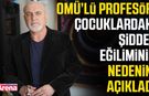 Profesör, çocuklardaki şiddet eğiliminin nedenini açıkladı