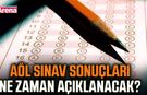 AÖL sınav sonuçları ne zaman açıklanacak?