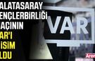 Galatasaray - Gençlerbirliği maçının VAR'ı o isim oldu
