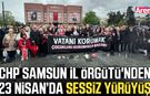 CHP Samsun İl Örgütü'nden 23 Nisan’da sessiz yürüyüş