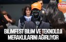 BİLİMFEST bilim ve teknoloji meraklılarını ağırlıyor