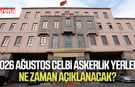 2026 Ağustos celbi askerlik yerleri ne zaman açıklanacak?