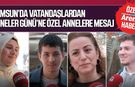Samsunlu vatandaşlardan Anneler Günü'ne özel annelere mesaj