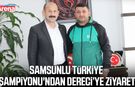 Samsunlu Türkiye Şampiyonu'ndan Dereci’ye ziyaret