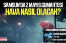 Sağanak yağış sürecek! 2 Mayıs Samsun'da hava durumu