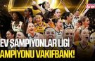CEV Şampiyonlar Ligi şampiyonu VakıfBank!