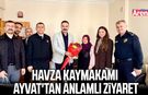 Havza Kaymakamı Ayvat'tan anlamlı ziyaret