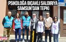 Psikoloğa bıçaklı saldırıya Samsun’dan tepki