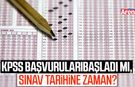 KPSS başvuruları başladı mı, sınav tarihi ne zaman?