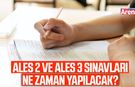 ALES 2 ve ALES 3 sınavları ne zaman yapılacak?