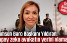 Samsun Baro Başkanı Yıldıran'dan yapay zeka açıklaması