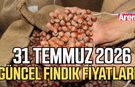 31 Temmuz 2026 güncel fındık fiyatları