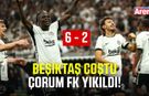 Beşiktaş Çorum FK’yı gol yağmuruna tuttu!