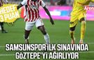 Samsunspor ilk sınavında Göztepe’yi ağırlıyor