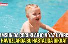 Samsun’da çocuklar için kritik yaz uyarısı!