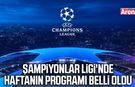 Şampiyonlar Ligi'nde haftanın programı belli oldu