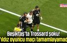 Beşiktaş’ta Trossard endişesi! Bileğine darbe aldı