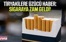 Tiryakilere üzücü haber: Sigaraya zam geldi!