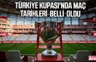 Ziraat Türkiye Kupası maç tarihleri belli oldu