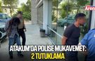 Atakum'da polise mukavemet: 2 tutuklama