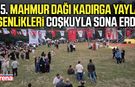 35. Mahmur Dağı Kadırga Yayla Şenlikleri coşkuyla sona erdi