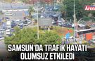 Samsun’da trafik hayatı olumsuz etkiledi