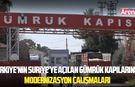 Türkiye'nin Suriye'ye açılan gümrük kapılarında modernizasyon çalışmaları