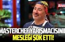 MasterChef yarışmacısının mesleği şok etti
